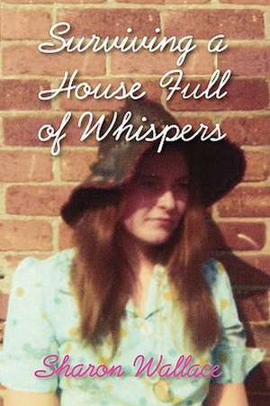 Surviving a House Full of Whispers de Sharon Wallace