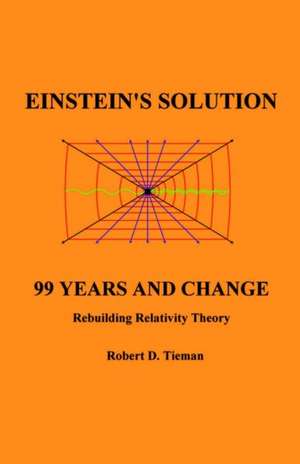 Einstein's Solution: 99 Years and Change de Robert D. Tieman