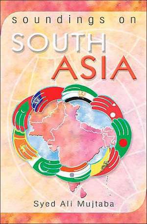 Soundings on South Asia de Syed Ali Mujtaba