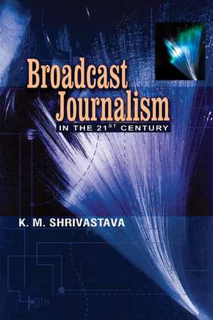 Broadcast Journalism de K. M. Shrivastava