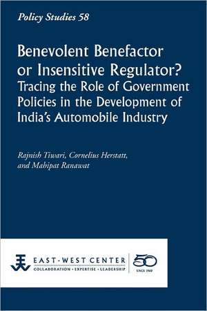 Benevolent Benefactor or Insensitive Regulator? Tracing the Role of Government Policies in the Development of India's Automobile Industry de Rajnish Tiwari