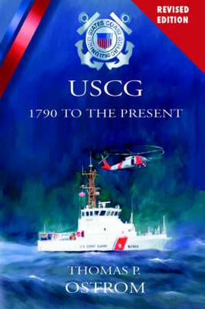 The United States Coast Guard: 1790 to the Present de Thomas P. Ostrom