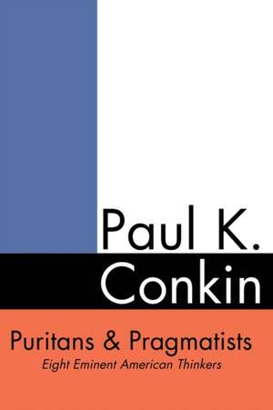 Puritans and Pragmatists de Paul K. Conkin