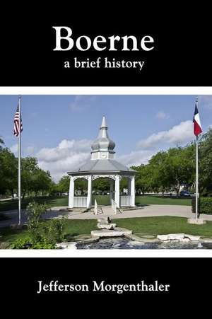 Boerne: A Brief History de Jefferson Morgenthaler