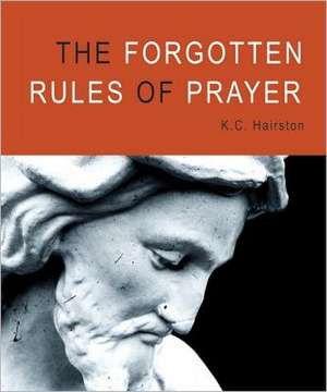 The Forgotten Rules of Prayer de K. C. Hairston