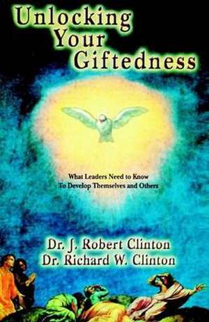 Unlocking Your Giftedness de J. Robert Clinton