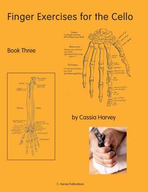 Finger Exercises for the Cello, Book Three de Cassia Harvey