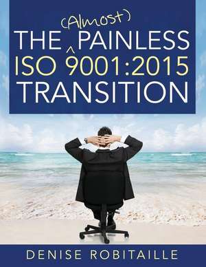 The (Almost) Painless ISO 9001 de Robitaille, Denise