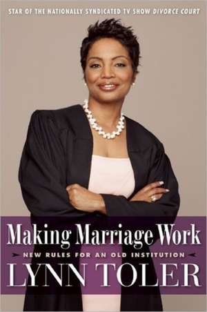 Making Marriage Work: New Rules for an Old Institution de Lynn Toler