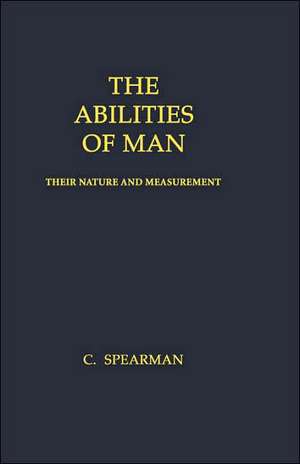 The Abilities of Man: Their Nature and Measurement de Charles Spearman