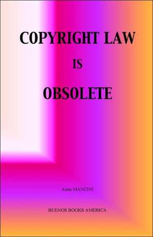 Copyright Law Is Obsolete de Anna Mancini