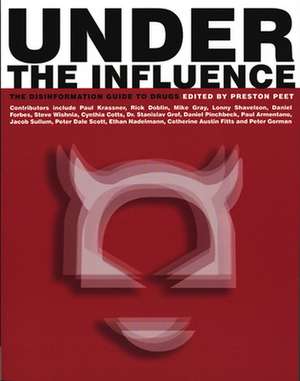 Under the Influence: The Disinformation Guide to Drugs de Preston Peet