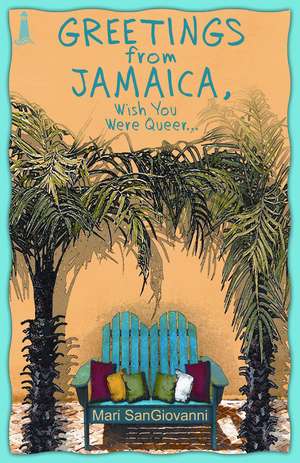 Greetings From Jamaica, Wish You Were Queer de Mari SanGiovanni