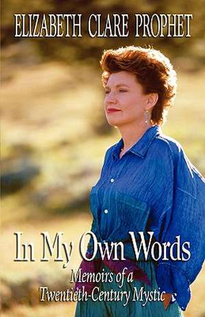 In My Own Words: Memoirs of a Twentieth-Century Mystic de Elizabeth Clare Prophet