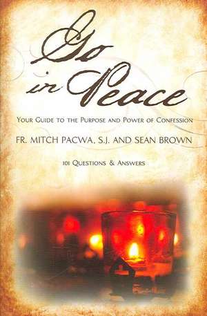 Go in Peace: Your Guide to the Purpose and Power of Confession de Mitch Pacwa