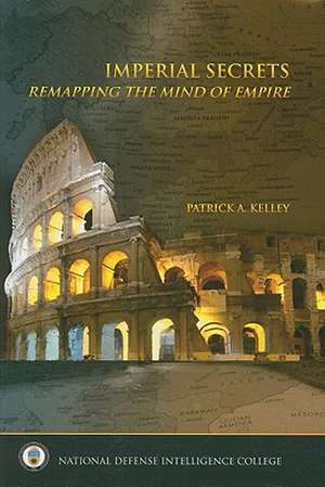 Imperial Secrets: Remapping the Mind of Empire de Col. Patrick Kelley