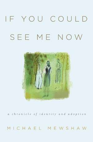 If You Could See Me Now: A Chronicle of Identity and Adoption de Michael Mewshaw