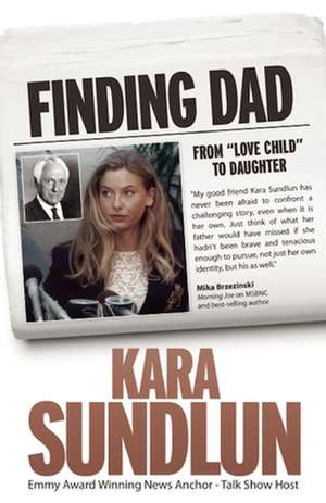 Finding Dad: From "Love Child" to Daughter de Kara Sundlun