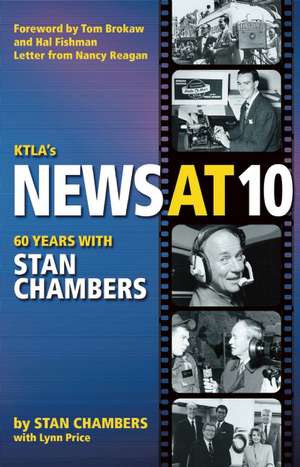 KTLA's News at Ten: Sixty Years with Stan Chambers de Stan Chambers