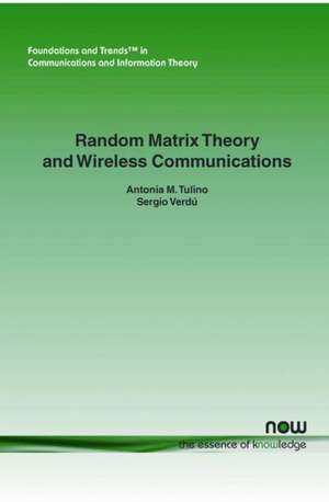 Random Matrix Theory and Wireless Communications de A. M. Tulino