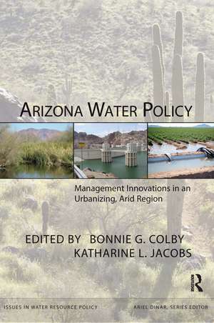 Arizona Water Policy: Management Innovations in an Urbanizing, Arid Region de Bonnie G. Colby