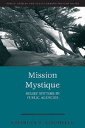 Mission Mystique: Belief Systems in Public Agencies de Charles T. Goodsell