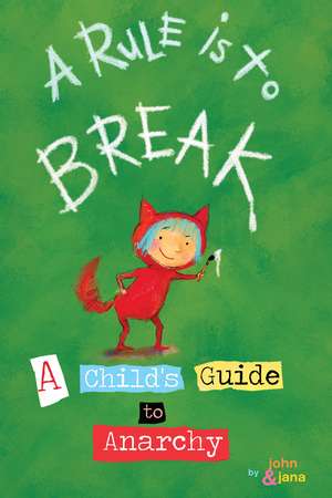 A Rule Is To Break: Child's Guide to Anarchy, A de John Seven