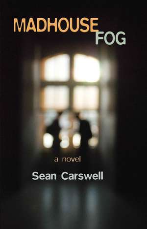 Madhouse Fog: A Novel de Sean Carswell