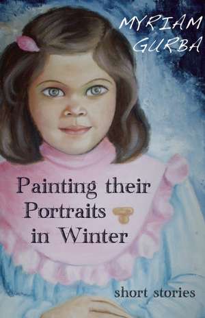 Painting Their Portraits in Winter: Stories de Myriam Gurba