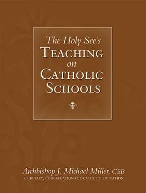 The Holy See's Teaching on Catholic Schools de J. Michael Miller