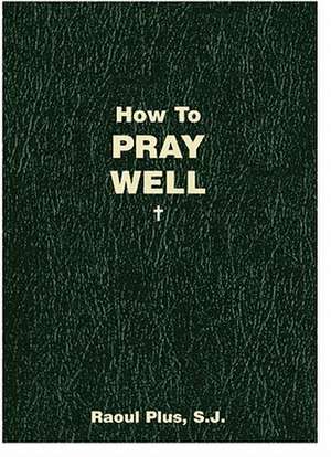 How to Pray Well de Raoul Plus