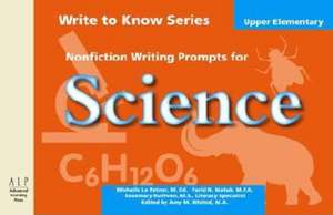 Write to Know: Nonfiction Writing Prompts for Upper Elementary Science de Michelle Le Patner