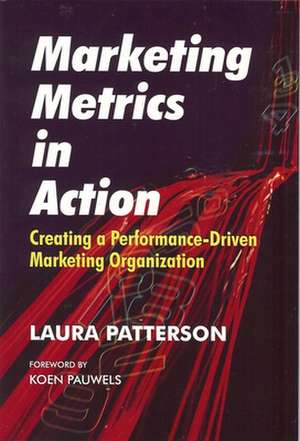 MARKETING METRICS IN ACTION de Laura Patterson