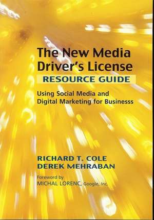 The New Media Driver's License: Using Social Media for More Productive Business and Marketing Communications de Richard Cole