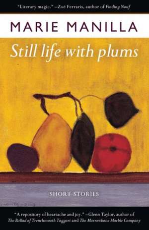 Still Life with Plums: Short Stories de Marie Manilla