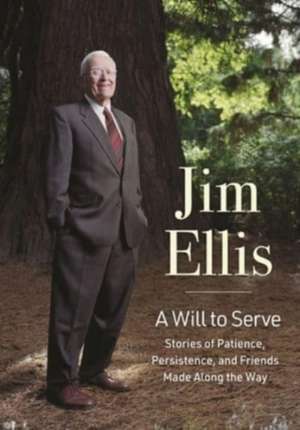 A Will to Serve – Stories of Patience, Persistence, and Friends Made Along the Way de Jim Ellis