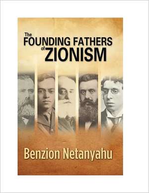 Founding Fathers of Zionism de Benzion Netanyahu