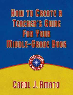 How to Create a Teacher's Guide for Your Middle-Grade Book de Carol J. Amato