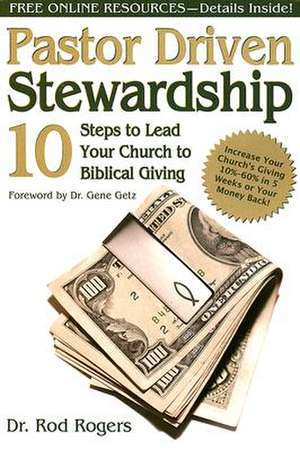 Pastor Driven Stewardship: 10 Steps to Lead Your Church to Biblical Giving de Rod Rogers