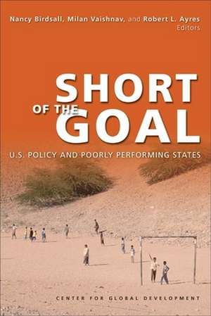 Short of the Goal: U.S. Policy and Poorly Performing States de Nancy Birdsall