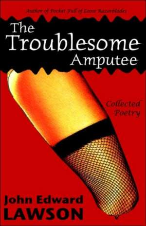 The Troublesome Amputee de John Edward Lawson