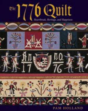 The 1776 Quilt: Heartache, Heritage, and Happiness de Pam Holland