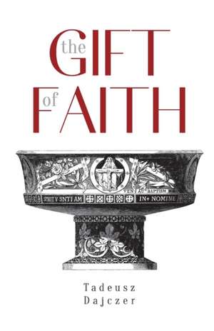 The Gift of Faith, Fourth Edition de Tadeusz Dajczer