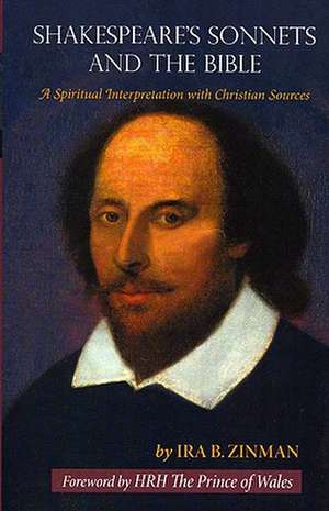 Shakespeare's Sonnets and the Bible: A Spiritual Interpretation with Christian Sources de Ira B. Zinman