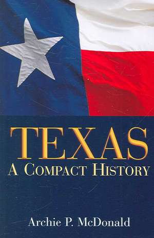 Texas: A Compact History de Archie P. McDonald