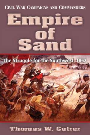 Empire of Sand: The Struggle for the Southwest,1862 de Thomas W. Cutrer