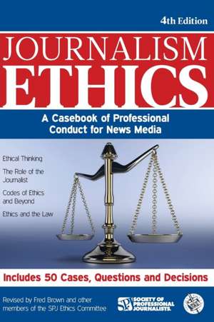 Journalism Ethics: A Casebook of Professional Conduct for News Media de Fred Brown