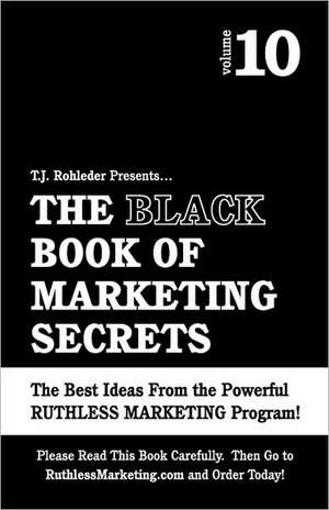 The Black Book of Marketing Secrets, Vol. 10 de T. J. Rohleder