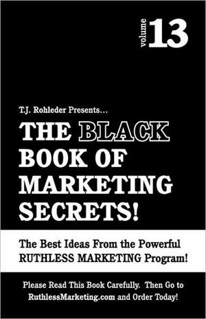 The Black Book of Marketing Secrets, Vol. 13 de T. J. Rohleder