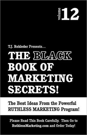 The Black Book of Marketing Secrets, Vol. 12 de T. J. Rohleder